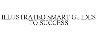 ILLUSTRATED SMART GUIDES TO SUCCESS