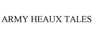 ARMY HEAUX TALES