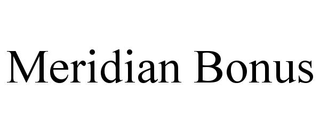 MERIDIAN BONUS