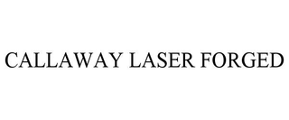 CALLAWAY LASER FORGED