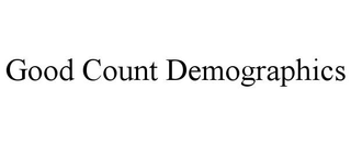 GOOD COUNT DEMOGRAPHICS