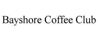 BAYSHORE COFFEE CLUB