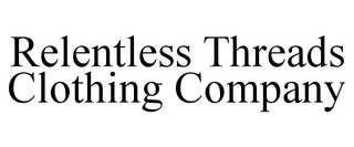 RELENTLESS THREADS CLOTHING COMPANY