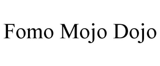 FOMO MOJO DOJO