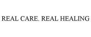 REAL CARE. REAL HEALING