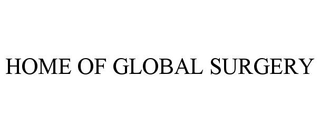 HOME OF GLOBAL SURGERY