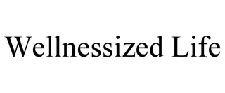 WELLNESSIZED LIFE