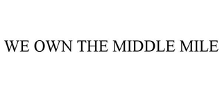 WE OWN THE MIDDLE MILE