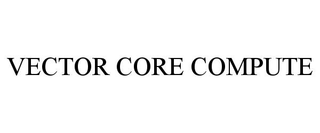 VECTOR CORE COMPUTE