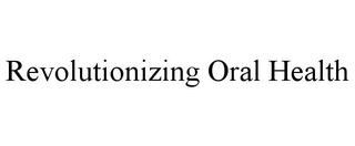 REVOLUTIONIZING ORAL HEALTH