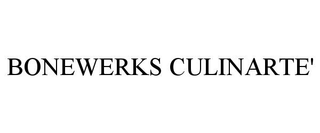 BONEWERKS CULINARTE'