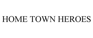 HOME TOWN HEROES