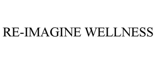 RE-IMAGINE WELLNESS