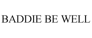 BADDIE BE WELL