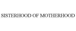 SISTERHOOD OF MOTHERHOOD