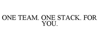 ONE TEAM. ONE STACK. FOR YOU.