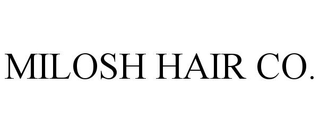 MILOSH HAIR CO.