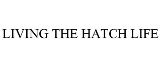 LIVING THE HATCH LIFE