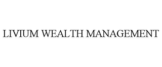LIVIUM WEALTH MANAGEMENT