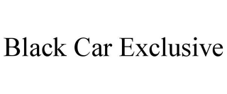 BLACK CAR EXCLUSIVE