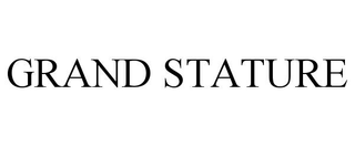 GRAND STATURE