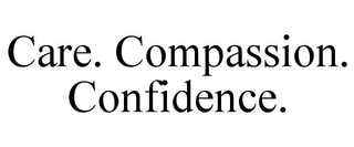 CARE. COMPASSION. CONFIDENCE.