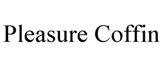 PLEASURE COFFIN