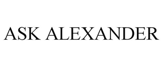ASK ALEXANDER