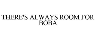 THERE'S ALWAYS ROOM FOR BOBA