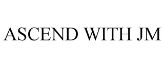ASCEND WITH JM