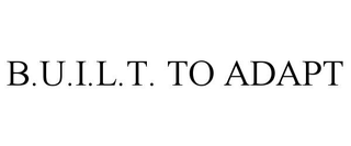 B.U.I.L.T. TO ADAPT
