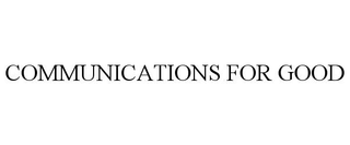 COMMUNICATIONS FOR GOOD