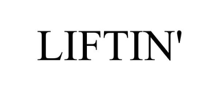 LIFTIN'