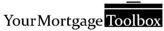 YOUR MORTGAGE TOOLBOX
