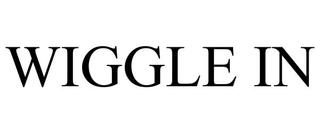WIGGLE IN