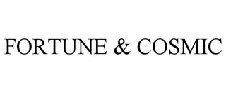 FORTUNE & COSMIC