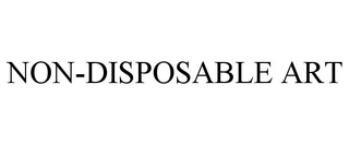 NON-DISPOSABLE ART