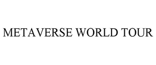 METAVERSE WORLD TOUR