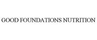 GOOD FOUNDATIONS NUTRITION