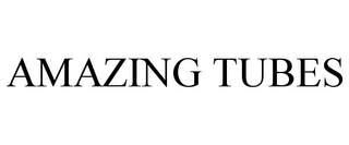 AMAZING TUBES