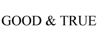 GOOD & TRUE