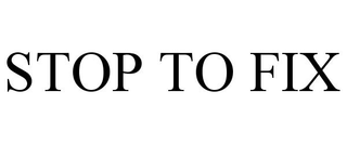STOP TO FIX