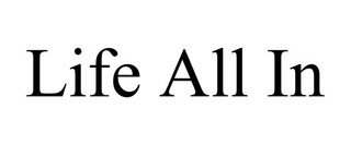 LIFE ALL IN