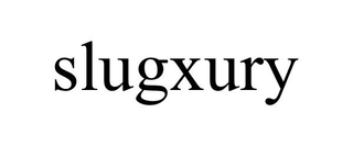 SLUGXURY