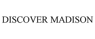 DISCOVER MADISON