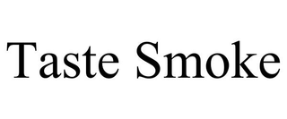 TASTE SMOKE