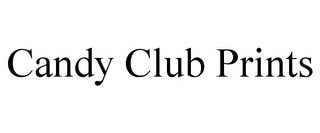 CANDY CLUB PRINTS