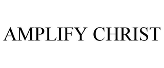 AMPLIFY CHRIST
