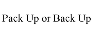 PACK UP OR BACK UP