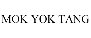 MOK YOK TANG